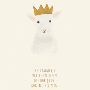 Ecru kleurige paaskaart met een lammetje die een gouden kroon op zijn kop heeft met eronder de tekst "een lammetje zo lief en klein, die ook jouw koning wil zijn".